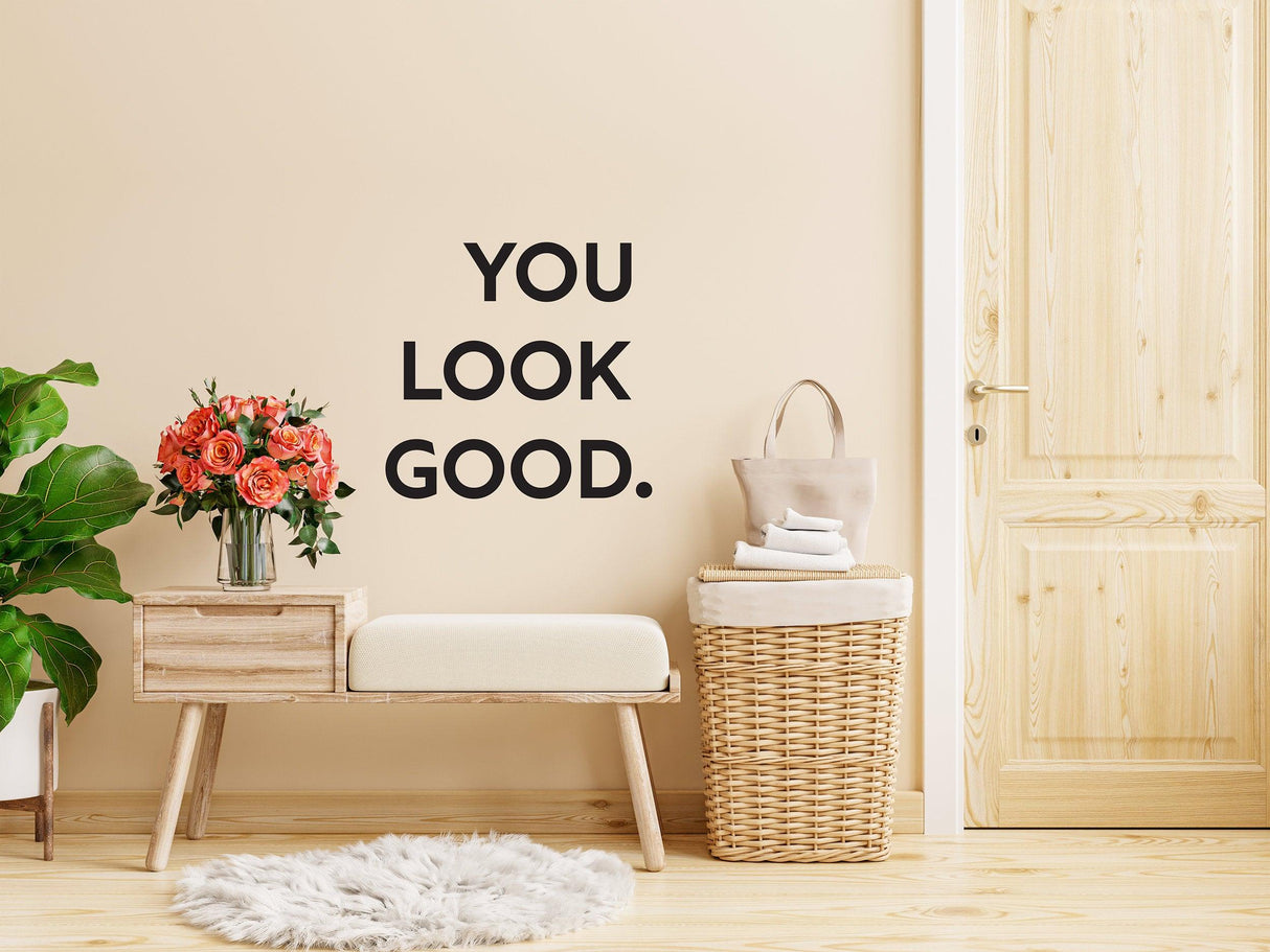 You Look Good vinyl wall sticker displayed in a stylish entryway, enhancing room decor with inspirational message.
