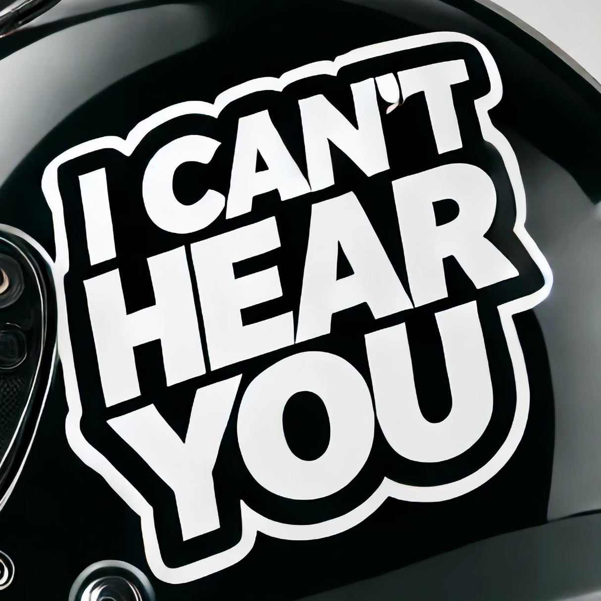 Bold 'I Can't Hear You' sticker on a motorcycle helmet, adding humor and personality for bikers.