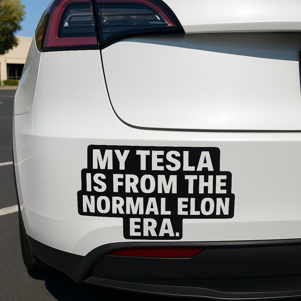 Tesla bumper sticker reading 'My Tesla Is From The Normal Elon Era' on a white car.