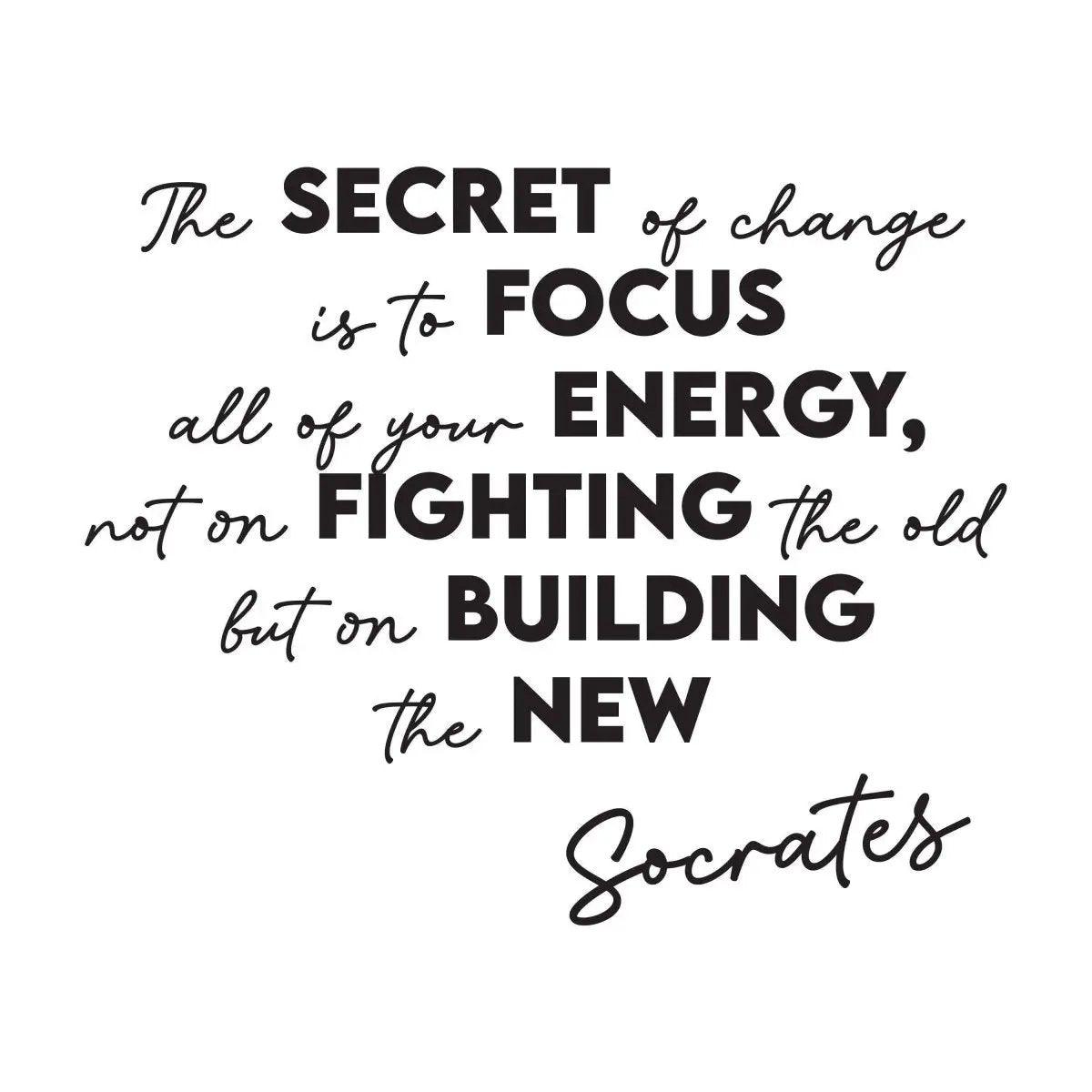 Motivational quote by Socrates: Focus your energy on building the new, not fighting the old, in stylish typography.
